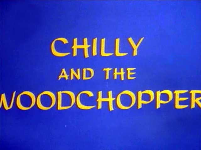 Chilly & the Woodchopper